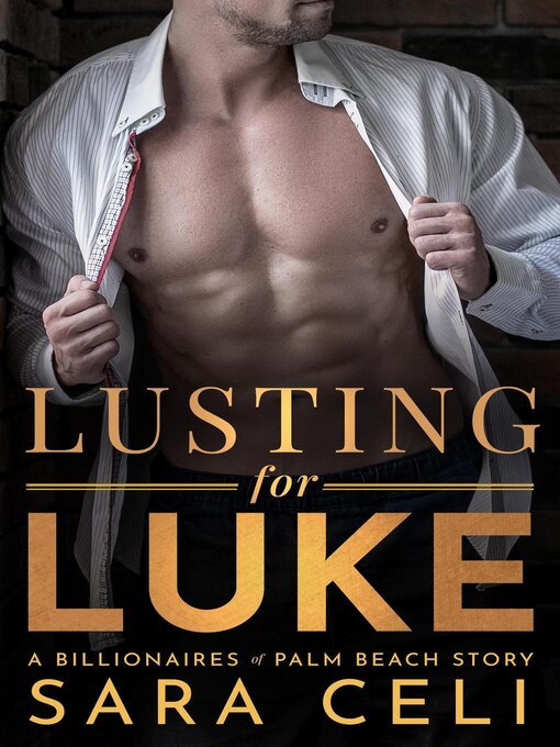 Title details for Lusting for Luke by Sara Celi - Available